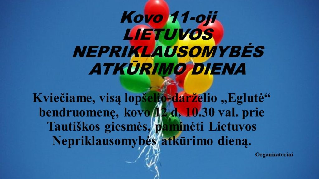 Kovo 12 d. visi kartu švęskime Lietuvos nepriklausomybės atkūrimo dieną.
